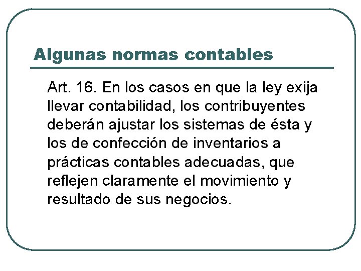 Algunas normas contables Art. 16. En los casos en que la ley exija llevar