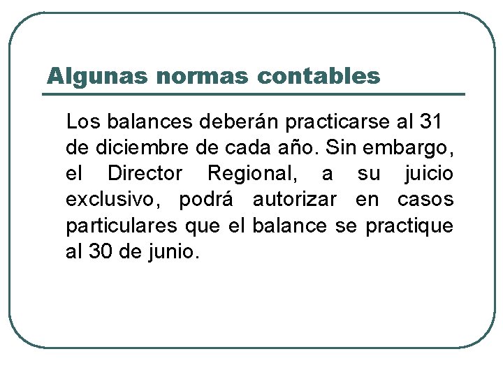 Algunas normas contables Los balances deberán practicarse al 31 de diciembre de cada año.