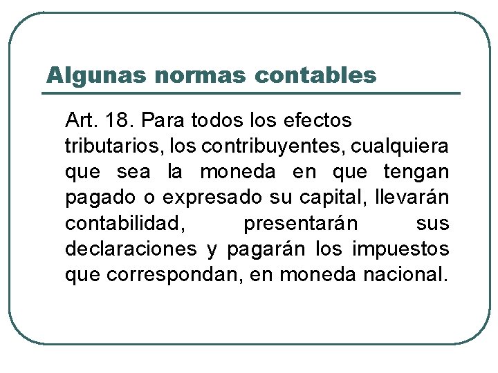 Algunas normas contables Art. 18. Para todos los efectos tributarios, los contribuyentes, cualquiera que