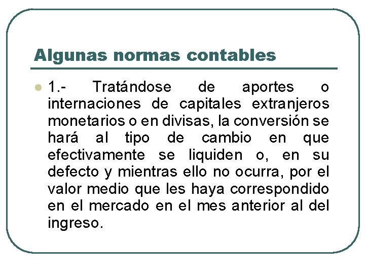 Algunas normas contables l 1. Tratándose de aportes o internaciones de capitales extranjeros monetarios