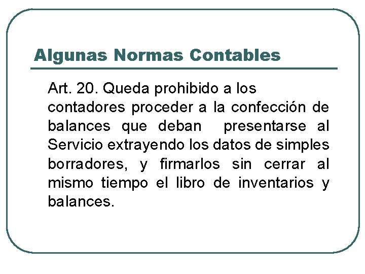 Algunas Normas Contables Art. 20. Queda prohibido a los contadores proceder a la confección