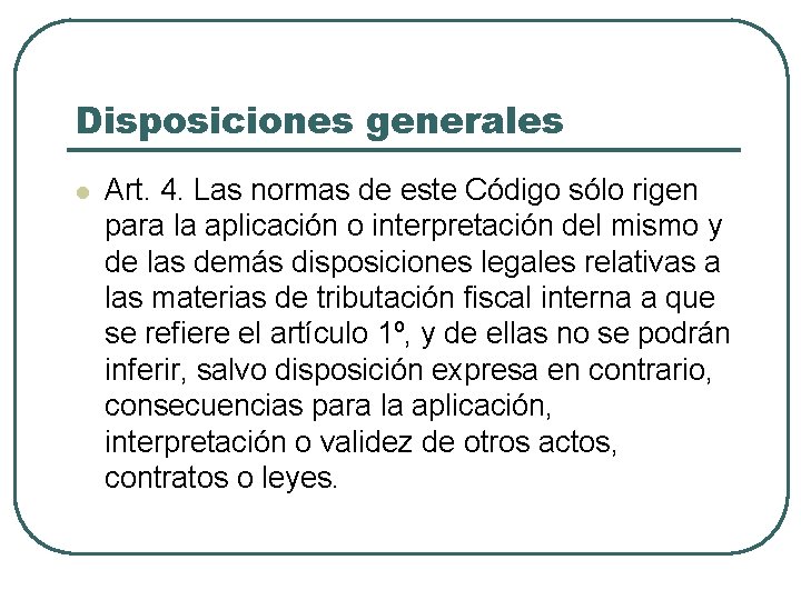 Disposiciones generales l Art. 4. Las normas de este Código sólo rigen para la