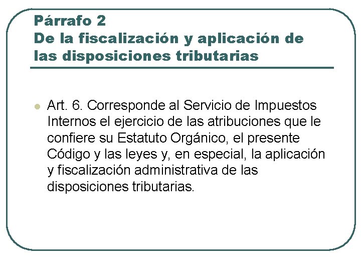 Párrafo 2 De la fiscalización y aplicación de las disposiciones tributarias l Art. 6.