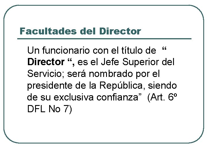 Facultades del Director Un funcionario con el título de “ Director “, es el