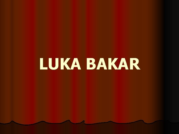 LUKA BAKAR 