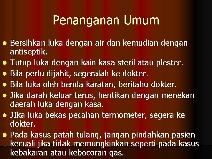 Penanganan Umum l l l l Bersihkan luka dengan air dan kemudian dengan antiseptik.