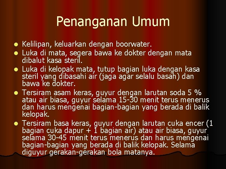 Penanganan Umum Kelilipan, keluarkan dengan boorwater. Luka di mata, segera bawa ke dokter dengan