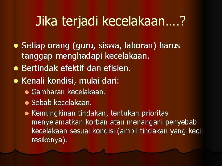 Jika terjadi kecelakaan…. ? l l l Setiap orang (guru, siswa, laboran) harus tanggap