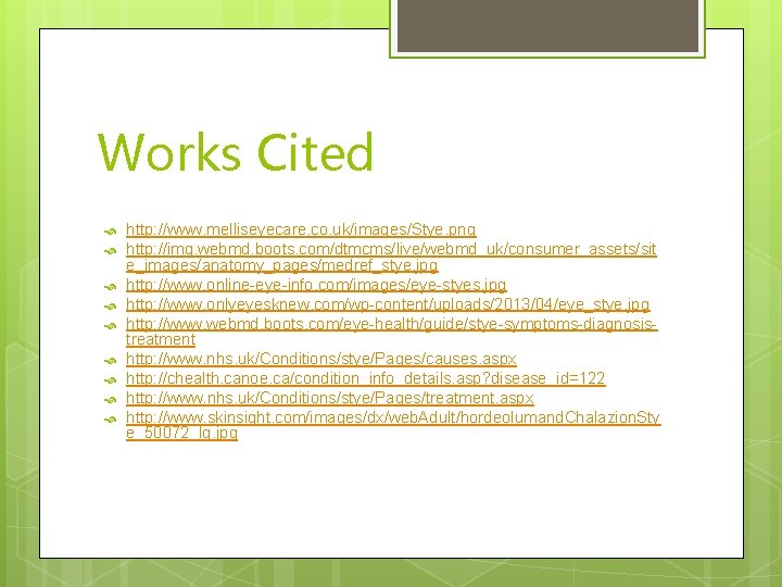 Works Cited http: //www. melliseyecare. co. uk/images/Stye. png http: //img. webmd. boots. com/dtmcms/live/webmd_uk/consumer_assets/sit e_images/anatomy_pages/medref_stye.