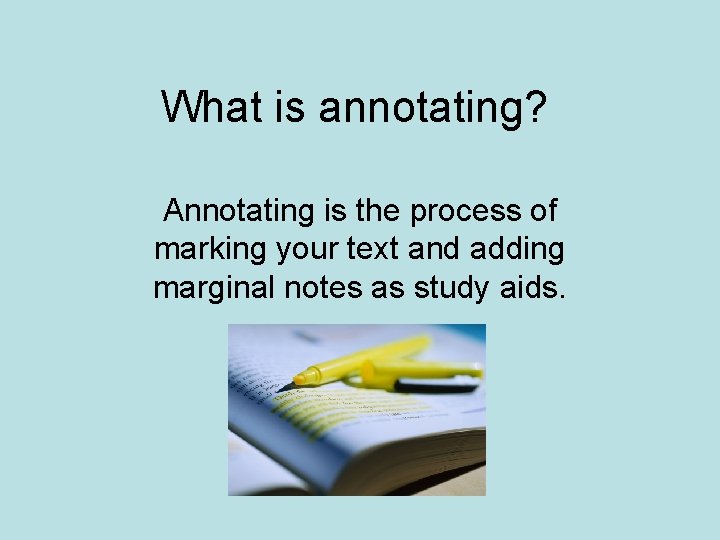 What is annotating? Annotating is the process of marking your text and adding marginal