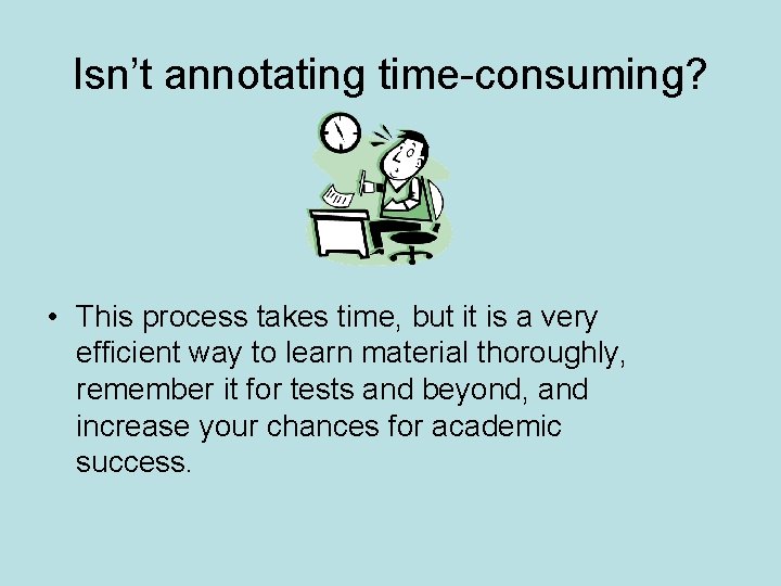 Isn’t annotating time-consuming? • This process takes time, but it is a very efficient