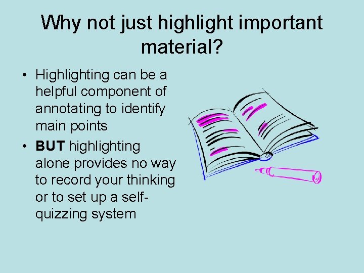 Why not just highlight important material? • Highlighting can be a helpful component of