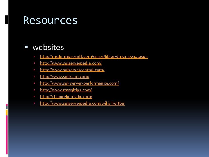 Resources websites http: //msdn. microsoft. com/en-us/library/ms 130214. aspx http: //www. sqlserverpedia. com/ http: //www.