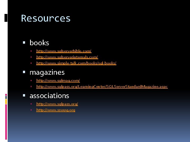 Resources books http: //www. sqlserverbible. com/ http: //www. sqlserverinternals. com/ http: //www. simple-talk. com/books/sql-books/