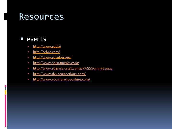 Resources events http: //www. sql. la/ http: //sqloc. com/ http: //www. sdsqlug. org/ http: