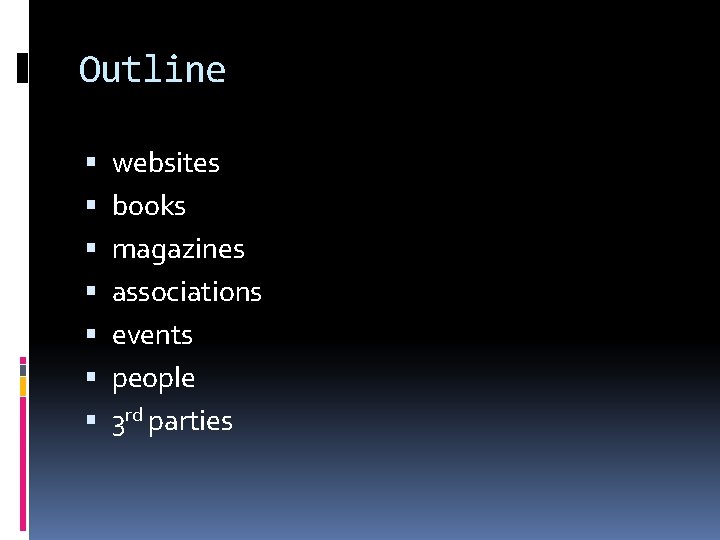 Outline websites books magazines associations events people 3 rd parties 