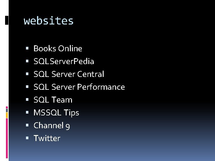 websites Books Online SQLServer. Pedia SQL Server Central SQL Server Performance SQL Team MSSQL