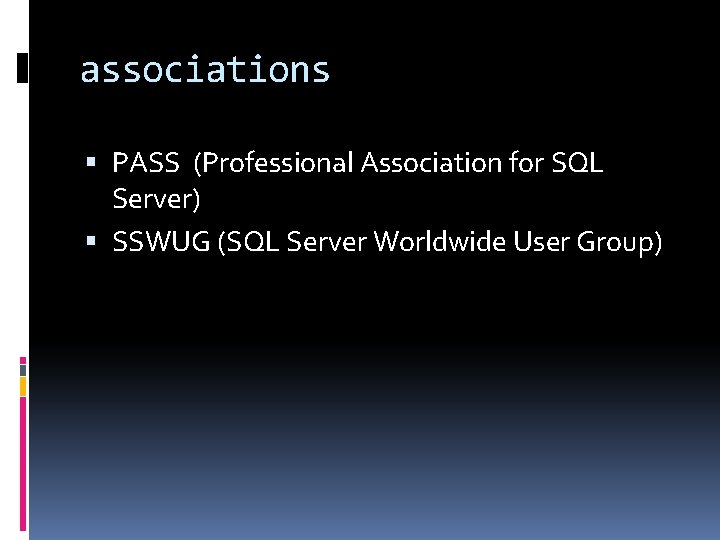 associations PASS (Professional Association for SQL Server) SSWUG (SQL Server Worldwide User Group) 
