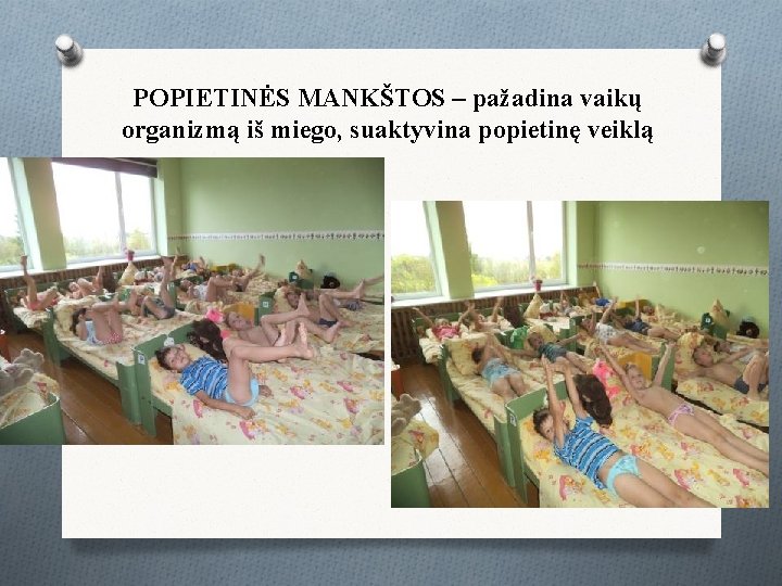 POPIETINĖS MANKŠTOS – pažadina vaikų organizmą iš miego, suaktyvina popietinę veiklą 