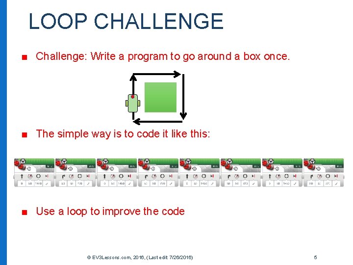 LOOP CHALLENGE ■ Challenge: Write a program to go around a box once. ■