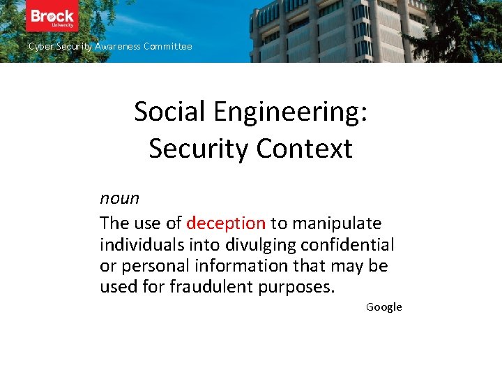 Cyber Security Awareness Committee Social Engineering: Security Context noun The use of deception to