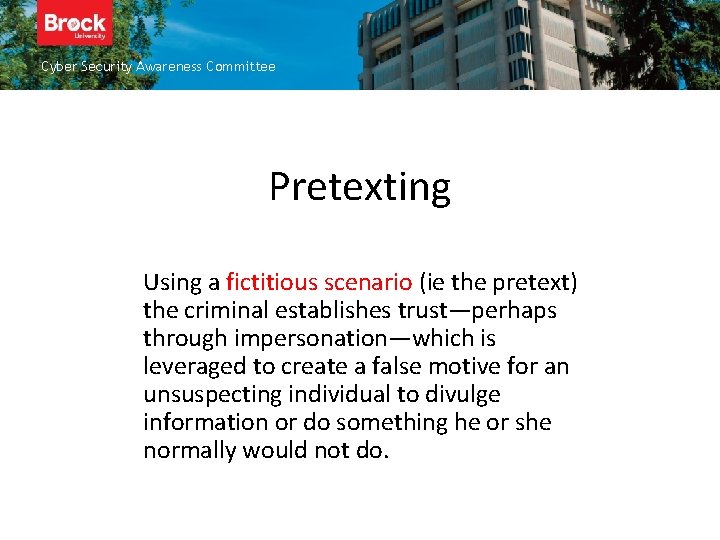 Cyber Security Awareness Committee Pretexting Using a fictitious scenario (ie the pretext) the criminal
