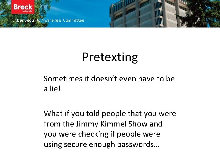 Cyber Security Awareness Committee Pretexting Sometimes it doesn’t even have to be a lie!