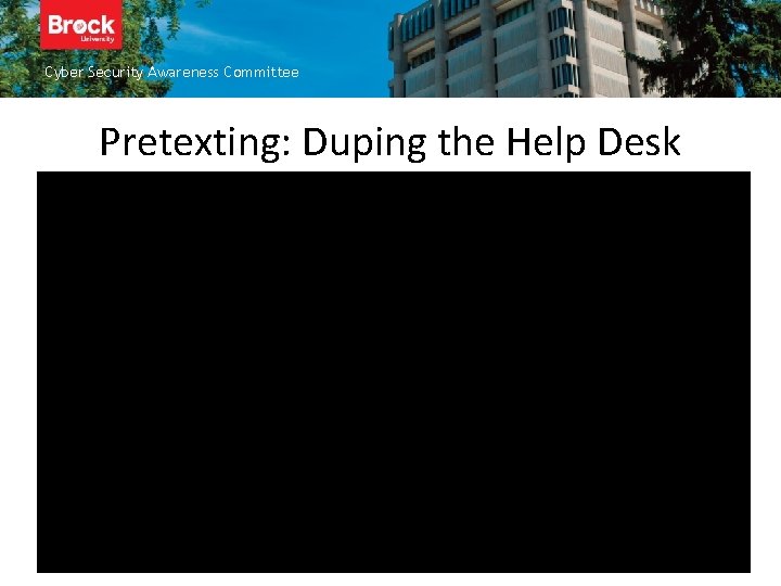 Cyber Security Awareness Committee Pretexting: Duping the Help Desk 