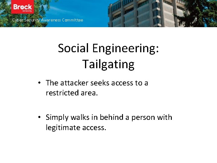 Cyber Security Awareness Committee Social Engineering: Tailgating • The attacker seeks access to a