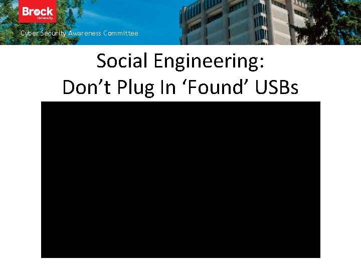 Cyber Security Awareness Committee Social Engineering: Don’t Plug In ‘Found’ USBs 