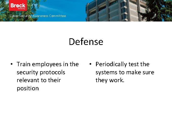 Cyber Security Awareness Committee Defense • Train employees in the security protocols relevant to