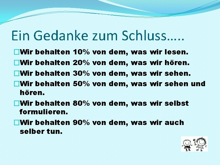 Ein Gedanke zum Schluss…. . �Wir behalten hören. �Wir behalten formulieren. �Wir behalten selber