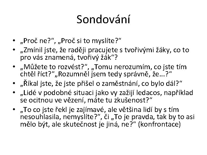 Sondování • „Proč ne? “, „Proč si to myslíte? “ • „Zmínil jste, že