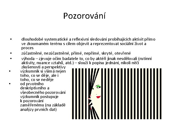 Pozorování • • • dlouhodobé systematické a reflexivní sledování probíhajících aktivit přímo ve zkoumaném