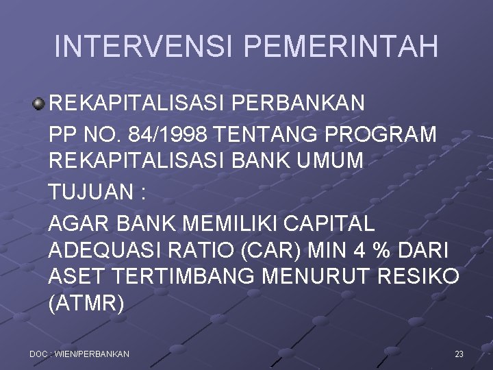 INTERVENSI PEMERINTAH REKAPITALISASI PERBANKAN PP NO. 84/1998 TENTANG PROGRAM REKAPITALISASI BANK UMUM TUJUAN :