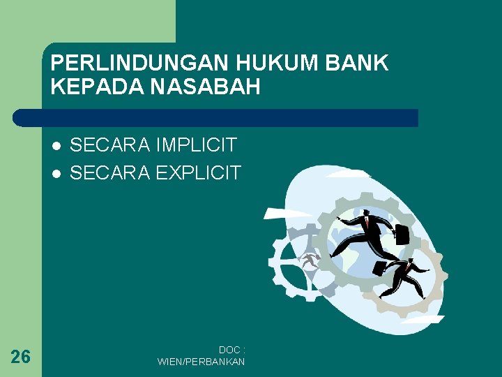 PERLINDUNGAN HUKUM BANK KEPADA NASABAH l l 26 SECARA IMPLICIT SECARA EXPLICIT DOC :