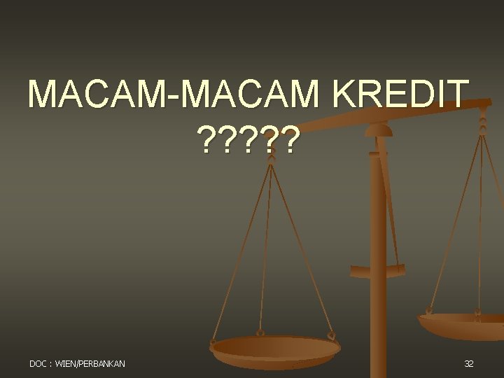 MACAM-MACAM KREDIT ? ? ? DOC : WIEN/PERBANKAN 32 