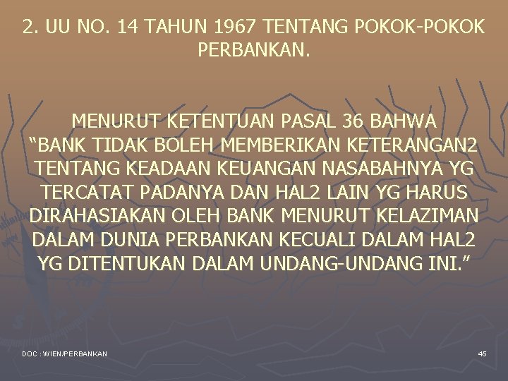 2. UU NO. 14 TAHUN 1967 TENTANG POKOK-POKOK PERBANKAN. MENURUT KETENTUAN PASAL 36 BAHWA