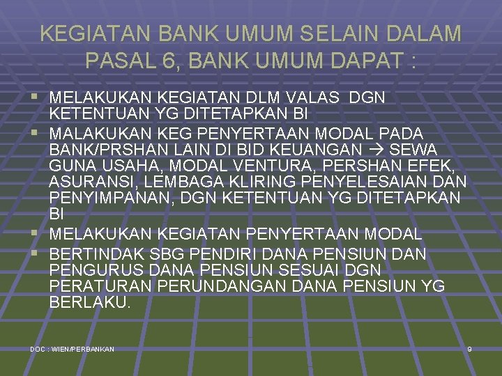 KEGIATAN BANK UMUM SELAIN DALAM PASAL 6, BANK UMUM DAPAT : § MELAKUKAN KEGIATAN