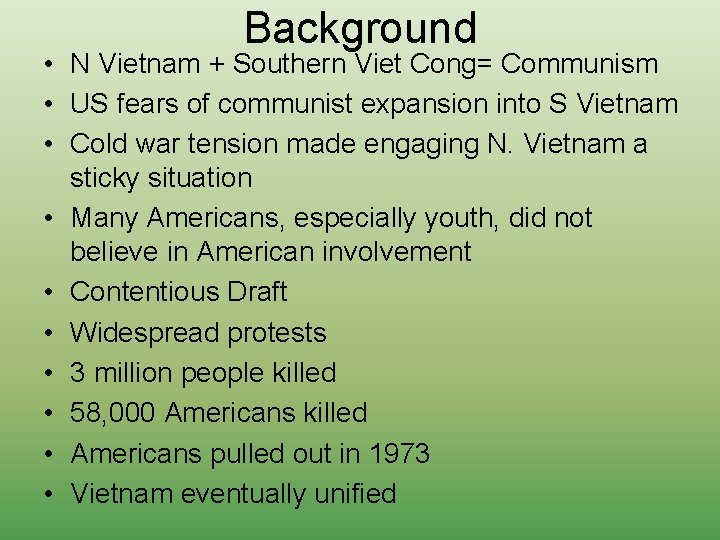 Background • N Vietnam + Southern Viet Cong= Communism • US fears of communist