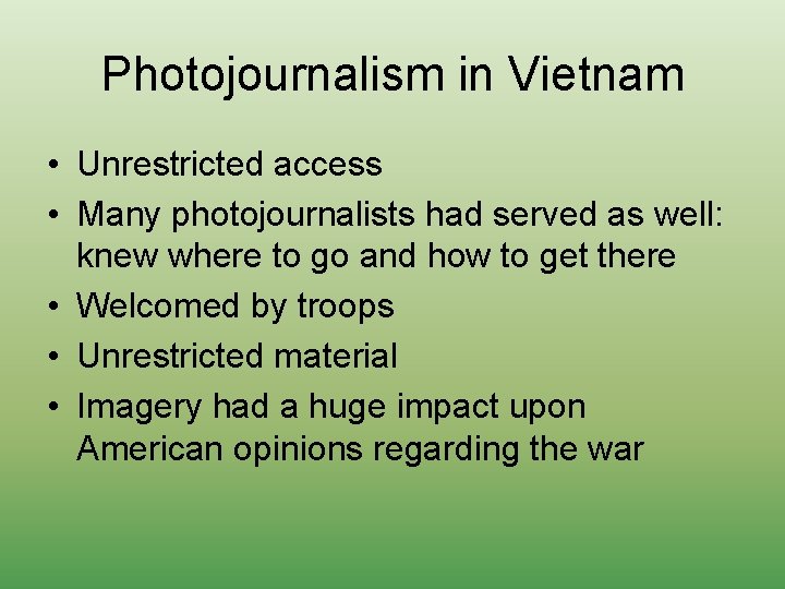 Photojournalism in Vietnam • Unrestricted access • Many photojournalists had served as well: knew