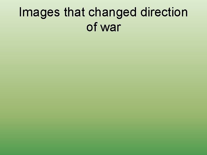 Images that changed direction of war 