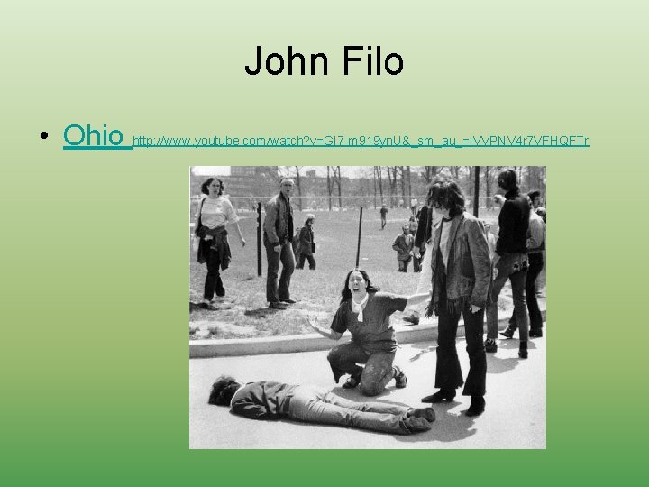 John Filo • Ohio http: //www. youtube. com/watch? v=GI 7 -m 919 yn. U&_sm_au_=i.