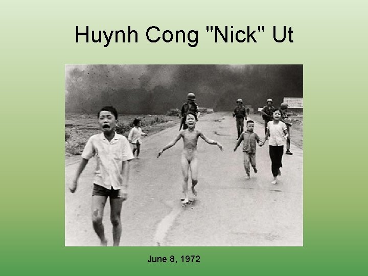 Huynh Cong "Nick" Ut June 8, 1972 