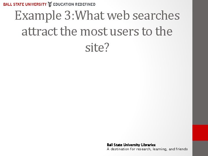 Example 3: What web searches attract the most users to the site? Ball State
