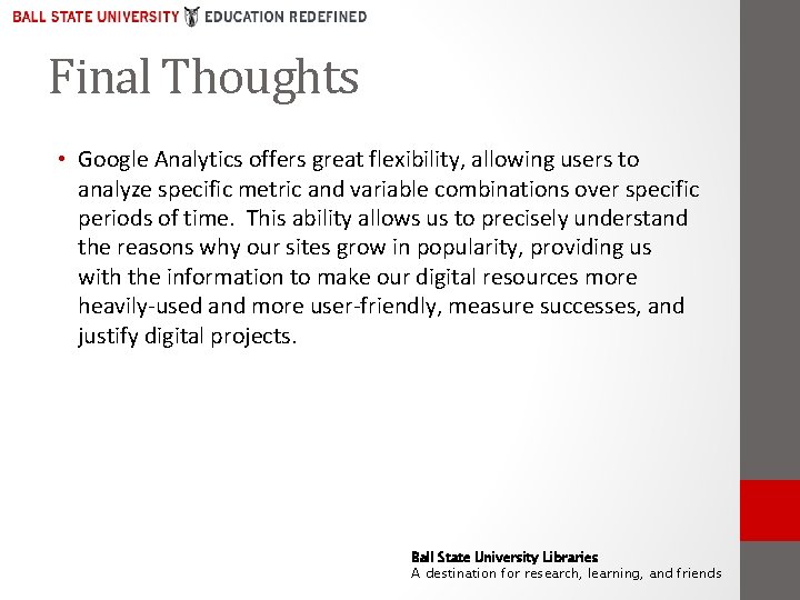 Final Thoughts • Google Analytics offers great flexibility, allowing users to analyze specific metric