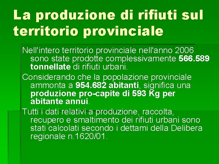 La produzione di rifiuti sul territorio provinciale Nell'intero territorio provinciale nell'anno 2006 sono state