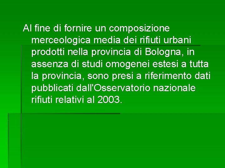 Al fine di fornire un composizione merceologica media dei rifiuti urbani prodotti nella provincia