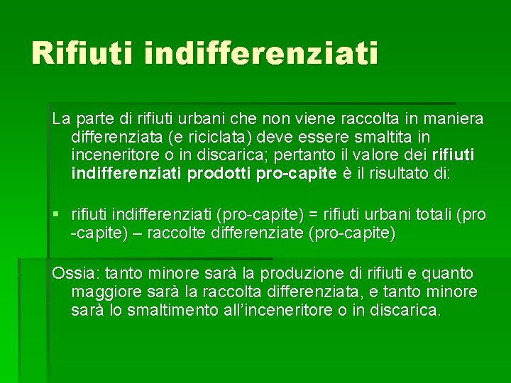 Rifiuti indifferenziati La parte di rifiuti urbani che non viene raccolta in maniera differenziata