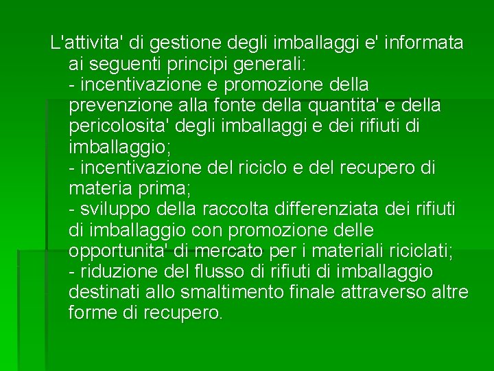 L'attivita' di gestione degli imballaggi e' informata ai seguenti principi generali: - incentivazione e